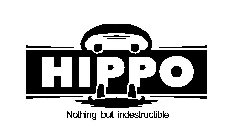 HIPPO NOTHING BUT INDESTRUCTIBLE