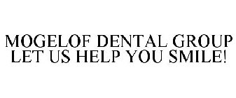 MOGELOF DENTAL GROUP LET US HELP YOU SMILE!