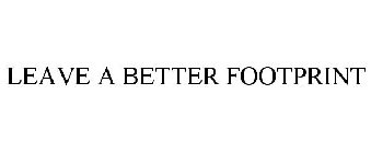 LEAVE A BETTER FOOTPRINT