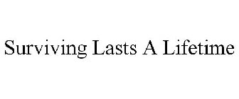 SURVIVING LASTS A LIFETIME