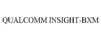 QUALCOMM INSIGHT-BXM