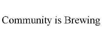 COMMUNITY IS BREWING