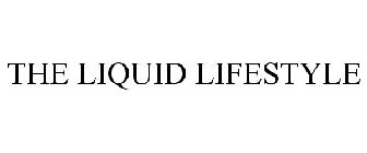 THE LIQUID LIFESTYLE