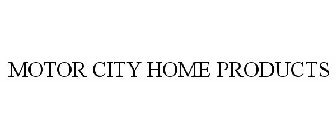 MOTOR CITY HOME PRODUCTS