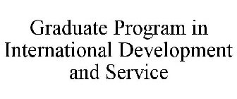 GRADUATE PROGRAM IN INTERNATIONAL DEVELOPMENT AND SERVICE