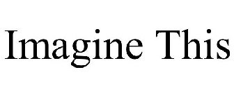 IMAGINE THIS