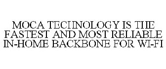 MOCA TECHNOLOGY IS THE FASTEST AND MOST RELIABLE IN-HOME BACKBONE FOR WI-FI