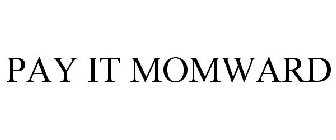 PAY IT MOMWARD