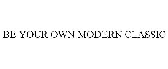 BE YOUR OWN MODERN CLASSIC
