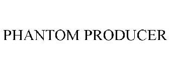 PHANTOM PRODUCER