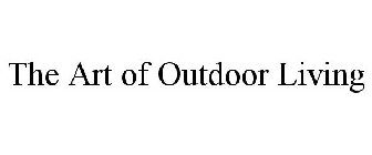 THE ART OF OUTDOOR LIVING