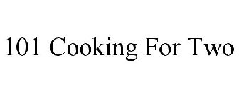 101 COOKING FOR TWO