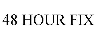 48 HOUR FIX