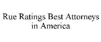 RUE RATINGS BEST ATTORNEYS IN AMERICA
