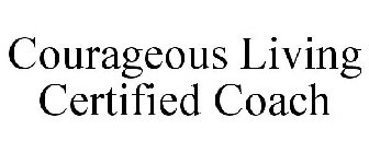 COURAGEOUS LIVING CERTIFIED COACH