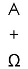 A, +, AND ? (OMEGA SIGN INSTEAD OF ?)
