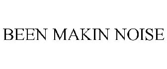 BEEN MAKIN NOISE