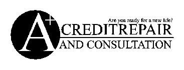 A+ CREDIT REPAIR AND CONSULTATION ARE YOU READY FOR A NEW LIFE?