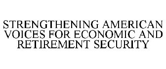 STRENGTHENING AMERICAN VOICES FOR ECONOMIC AND RETIREMENT SECURITY