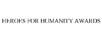 HEROES FOR HUMANITY AWARDS