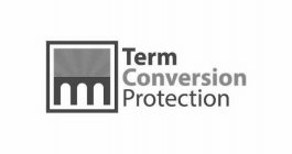 TERM CONVERSION PROTECTION