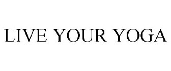 LIVE YOUR YOGA
