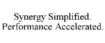 SYNERGY SIMPLIFIED. PERFORMANCE ACCELERATED.