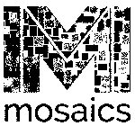 M MOSAICS