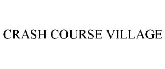 CRASH COURSE VILLAGE
