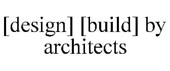[DESIGN] [BUILD] BY ARCHITECTS