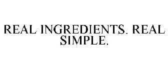 REAL INGREDIENTS. REAL SIMPLE.