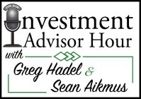 ON AIR NVESTMENT ADVISOR HOUR WITH GREG HADEL & SEAN AIKMUS