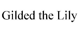 GILDED THE LILY