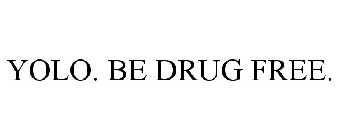 YOLO. BE DRUG FREE.