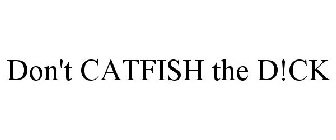 DON'T CATFISH THE D!CK