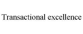 TRANSACTIONAL EXCELLENCE
