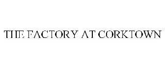 THE FACTORY AT CORKTOWN
