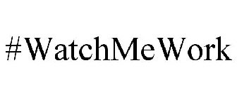 #WATCHMEWORK