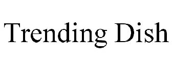 TRENDING DISH