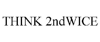 THINK 2NDWICE