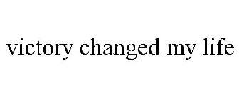 VICTORY CHANGED MY LIFE