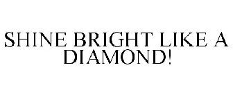 SHINE BRIGHT LIKE A DIAMOND!