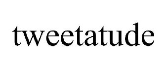 TWEETATUDE