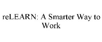 RELEARN: A SMARTER WAY TO WORK