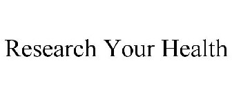 RESEARCH YOUR HEALTH