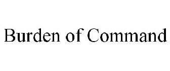 BURDEN OF COMMAND