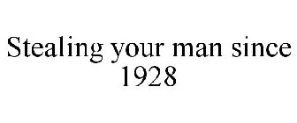 STEALING YOUR MAN SINCE 1928