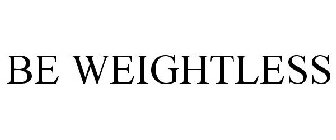 BE WEIGHTLESS