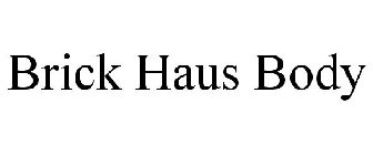 BRICK HAUS BODY