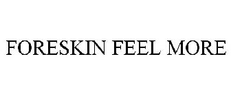 FORESKIN FEEL MORE